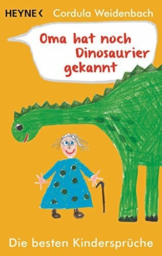 Weidenbach, Cordula Oma hat noch Dinosaurier gekannt: Die besten Kindersprüche