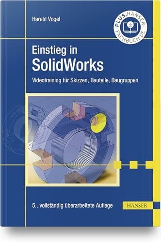 Vogel, Harald Einstieg in SolidWorks: Videotraining für Skizzen, Bauteile, Baugruppen