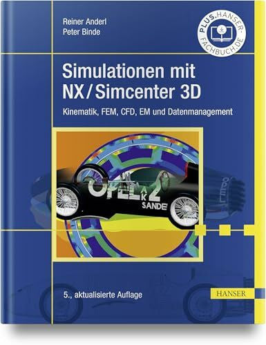 Binde, Peter Simulationen mit NX / Simcenter 3D: Kinematik, FEM, CFD, EM und Datenmanagement