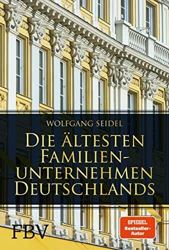 Seidel, Wolfgang Die ältesten Familienunternehmen Deutschlands