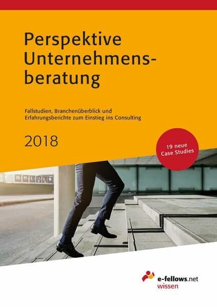 Heinen, Anna Perspektive Unternehmensberatung 2018: Case Studies, Branchenüberblick und Erfahrungsberichte zum Einstieg ins Consulting: Fallstudien, ... 19 neue Case Studies (e-fellows.net-Wissen)