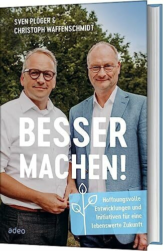 Plöger, Sven Besser machen!: Hoffnungsvolle Entwicklungen und Initiativen für eine lebenswerte Zukunft