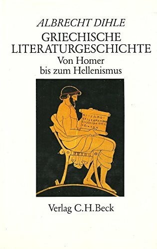 Dihle, Albrecht Griechische Literaturgeschichte: Von Homer bis zum Hellenismus
