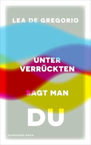 Gregorio, Lea De Unter Verrückten sagt man du: Eine dringend notwendige Psychiatrie- und Gesellschaftskritik (suhrkamp nova)