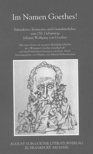 Hänsel-Hohenhausen, Markus von Im Namen Goethes: Erfundenes, Erinnertes und Grundsätzliches zum 250. Geburtstag Johann Wolfgang von Goethes (August von Goethe Literaturverlag)