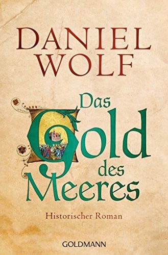 Wolf, Daniel Das Gold des Meeres: Historischer Roman (Die Fleury-Serie, Band 3)