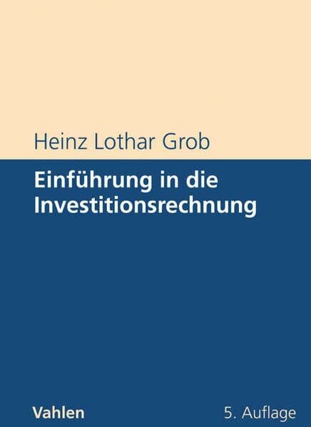 Grob, Heinz Lothar Einführung in die Investitionsrechnung: Eine Fallstudiengeschichte