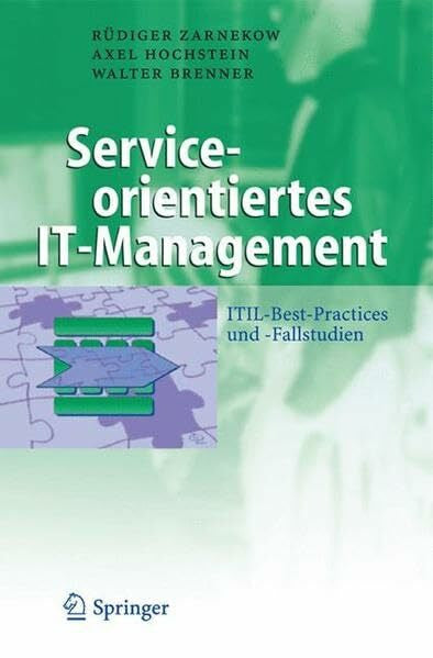 Brenner, Walter Serviceorientiertes IT-Management: ITIL-Best-Practices und -Fallstudien (Business Engineering)