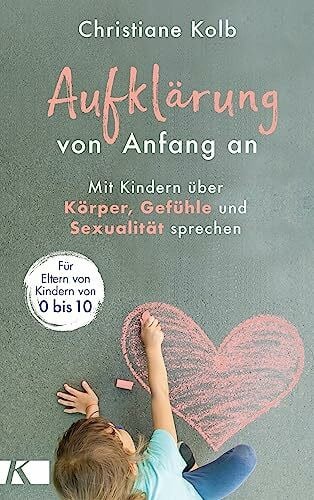 Kolb, Christiane Aufklärung von Anfang an: Mit Kindern über Körper, Gefühle und Sexualität sprechen - Für Eltern von Kindern von 0 bis 10