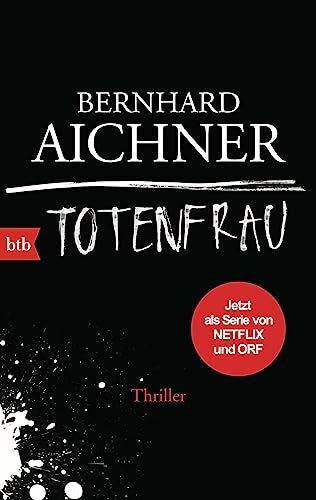 Aichner, Bernhard Totenfrau: Thriller - Das Buch zur Netflix-Serie (Die Totenfrau-Trilogie, Band 1)
