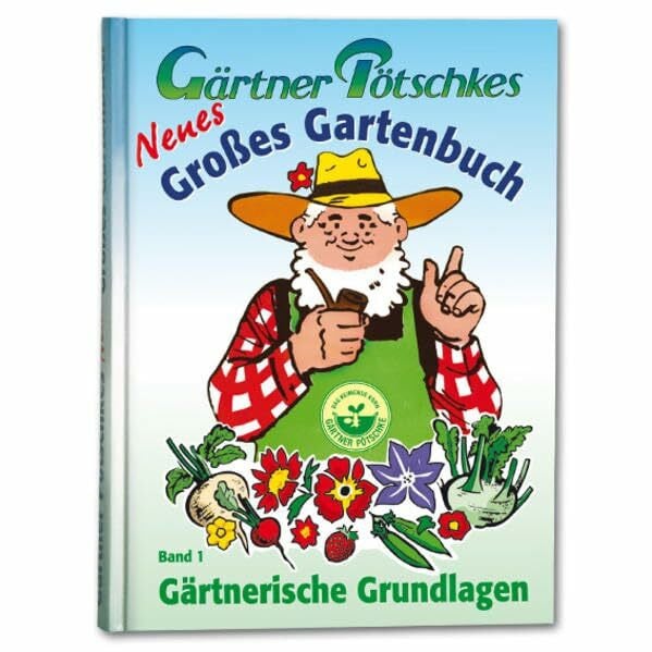 Gärtner Pötschke Gärtner Pötschkes Neues Großes Gartenbuch: Gärtnerische Grundlagen Band 1
