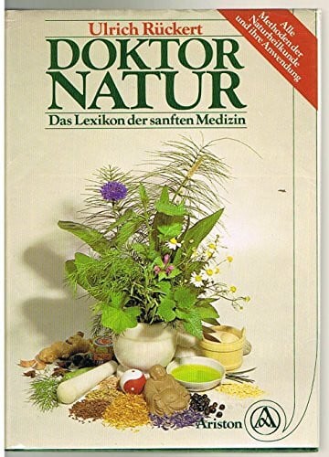Rückert, Ulrich Doktor Natur. Das Lexikon der sanften Medizin - Alle Methoden der Naturheilkunde und ihre Anwendung