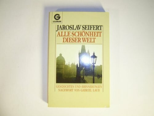 Seifert, Jaroslav Alle Schönheit dieser Welt. Geschichten und Erinnerungen.