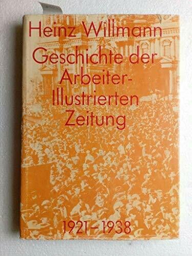 Willmann, Heinz Geschichte der Arbeiter-Illustrierten-Zeitung 1921-1938