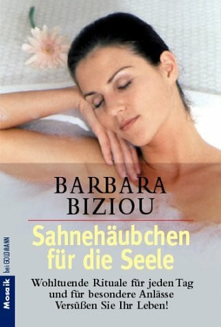 Biziou, Barbara Sahnehäubchen für die Seele. Wohltuende Rituale für jeden Tag und für besondere Anlässe.