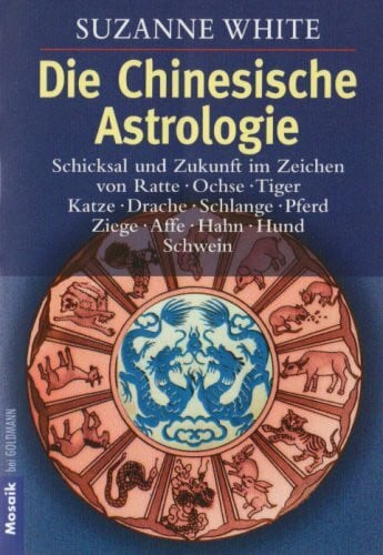 Schulte, Martin Die Chinesische Astrologie: Schicksal und Zukunft im Zeichen von Ratte, Ochse, - Tiger, Katze, Drache, Schlange, Pferd, Ziege, Affe, - Hahn, Hund, Schwein