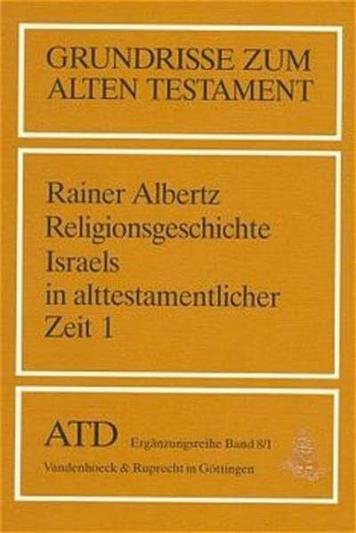 Albertz, Prof. Dr. Rainer Grundrisse zum Alten Testament, Bd.8/1, Religionsgeschichte Israels in alttestamentlicher Zeit: Von den Anfängen bis zum Ende der Königszeit ... Das Alte Testament Deutsch, Ergänzungsreihe)