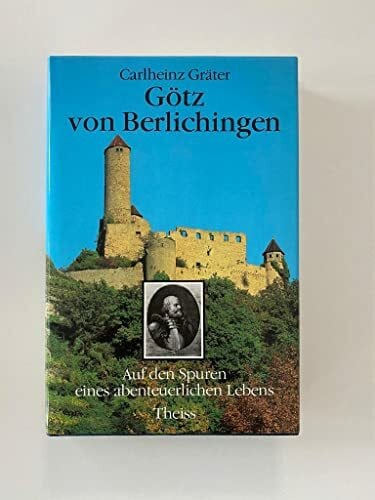 Gräter, Carlheinz Götz von Berlichingen: Auf den Spuren eines abenteuerlichen Lebens