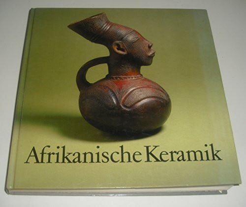maria-kecskesi-staatliches-museum-fur-volkerkunde-munchen-hetjens-museum-bernard-fagg-arnulf-stossel Afrikanische Keramik