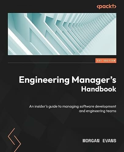 Evans, Morgan Engineering Manager's Handbook: An insider’s guide to managing software development and engineering teams