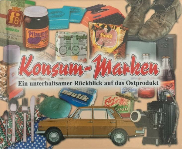 Steimle, Uwe Konsum-Marken: Ein unterhaltsamer Rückblick auf das Ostprodukt