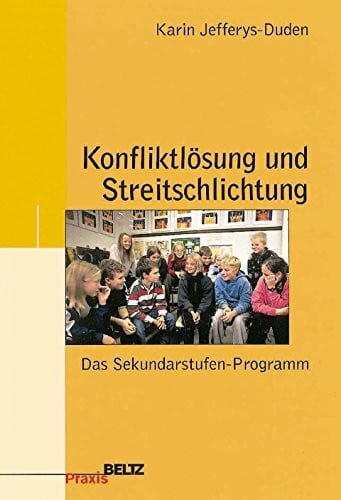 Jefferys-Duden, Karin Konfliktlösung und Streitschlichtung: Das Sekundarstufen-Programm (Beltz Praxis)