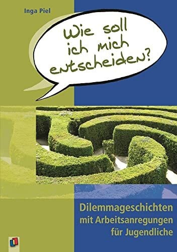 Piel, Inga Wie soll ich mich entscheiden?: Dilemmageschichten mit Arbeitsanregungen für Jugendliche