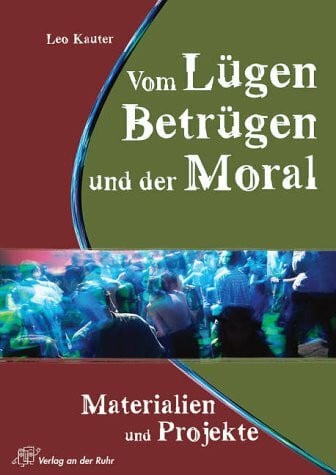 Kauter, Leo Vom Lügen, Betrügen und der Moral: Materialien und Projekte