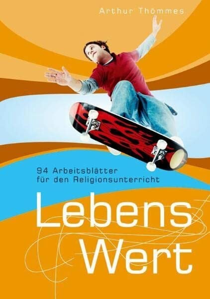 Thömmes, Arthur LebensWert: 94 Arbeitsblätter für den Religionsunterricht