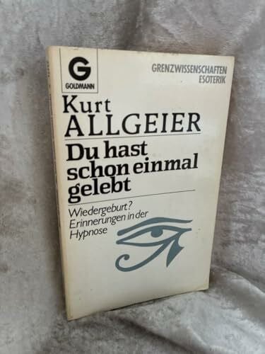 Allgeier, Kurt Du hast schon einmal gelebt. Wiedergeburt? Erinnerungen in der Hypnose.