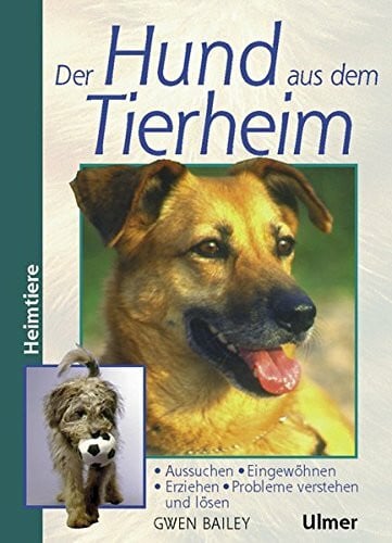 Ade, Claudia Der Hund aus dem Tierheim: Aus d. Engl. v. Ade, Claudia (Heimtiere)