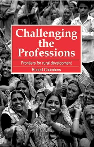 Chambers, Robert Challenging the Professions: Frontiers for Rural Development
