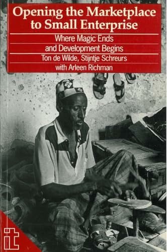 de Wilde, Ton Opening the Marketplace to Small Enterprise: Where magic ends and development begins