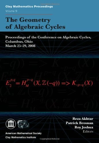 Brosnan, Patrick The Geometry of Algebraic Cycles: Proceedings of the Conference on Algebraic Cycles, Columbus, Oh, March 25-29, 2008 (Clay Mathematics Proceedings, 9, Band 9)