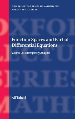 Taheri FUNCT SPAC PART DIFF EQUAT V2 OLSMA C: Contemporary Analysis (Oxford Lecture Series in Mathematics and Its Applications, Band 2)