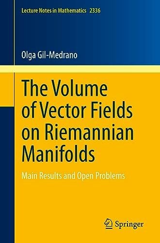 Gil-Medrano, Olga The Volume of Vector Fields on Riemannian Manifolds: Main Results and Open Problems (Lecture Notes in Mathematics, Band 2336)