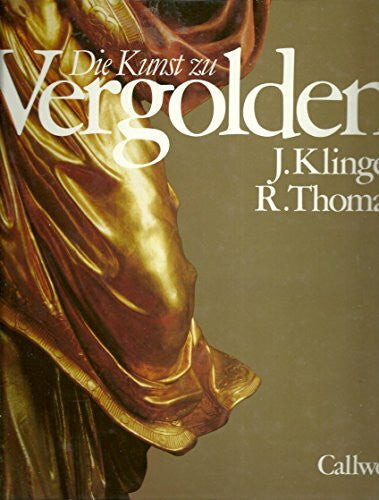 Thomas, Roland Die Kunst zu Vergolden: Beispiele, Techniken, Geschichte