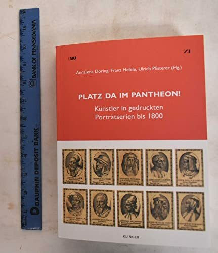 Pfisterer, Ulrich Platz da im Pantheon!: Künstler in gedruckten Porträtserien bis 1800