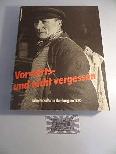 Geschichte Vorwärts - und nicht vergessen. Arbeiterkultur in Hamburg um 1930