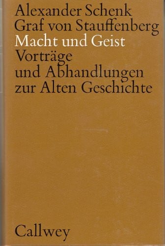 Stauffenberg, Alexander Schenk Graf von Macht und Geist. Vorträge und Abhandlungen zur Alten Geschichte.