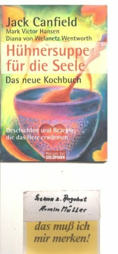 Hickisch, Burkhard Hühnersuppe für die Seele - Das neue Kochbuch -: Geschichten und Rezepte, die das Herz erwärmen (Mosaik bei Goldmann)
