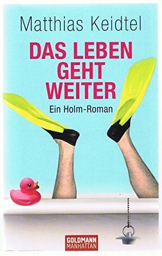 Keidtel, Matthias Das Leben geht weiter: Ein Holm-Roman