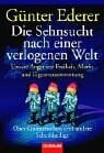 Ederer, Günter Die Sehnsucht nach einer verlogenen Welt: Unsere Angst vor Freiheit, Markt und Eigenverantwortung - Über Gutmenschen und andere Scheinheilige