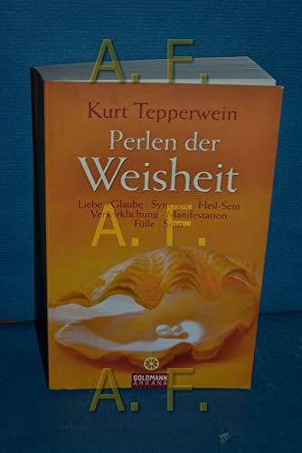 Tepperwein, Kurt Perlen der Weisheit: Liebe, Glaube, Synergie, Heil-Sein, Verwirklichung, Manifestation, Fülle, Sinn