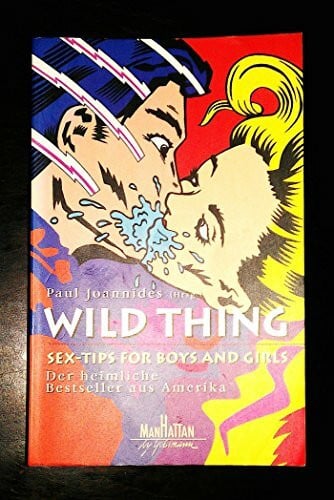 Joannides, Paul Wild Thing: Sex-Tips for Boys and Girls. Der heimliche Bestseller aus Amerika