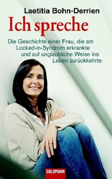 Wurster, Gaby Ich spreche: Die Geschichte einer Frau, die am Locked-in-Syndrom erkrankte und auf unglaubliche Weise ins Leben zurückkehrte