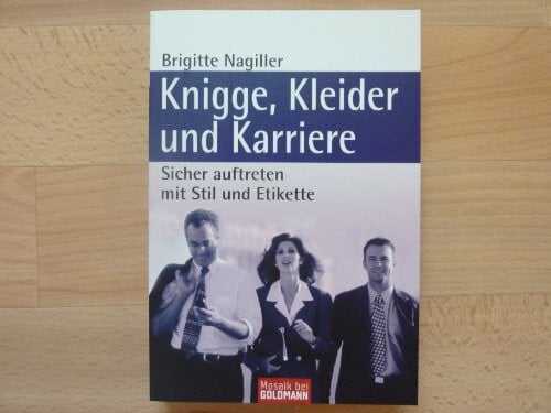 Nagiller, Brigitte Knigge, Kleider und Karriere: Sicher auftreten mit Stil und Etikette