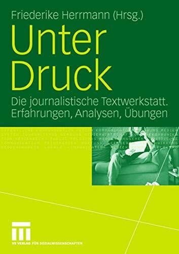 Herrmann, Friederike Unter Druck: Die journalistische Textwerkstatt; Erfahrungen, Analysen, Übungen