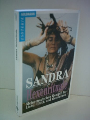 Sandra, Hexenrituale. Meine magischen Rezepte für Liebe, Glück und Gesundheit.