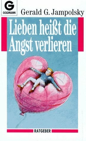 Jampolsky, Gerald G. Lieben heißt, die Angst verlieren